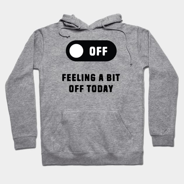 Feeling A Bit Off Today Hoodie by Shirts That Bangs